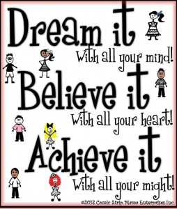 Dream it Believe it Achieve it with all might